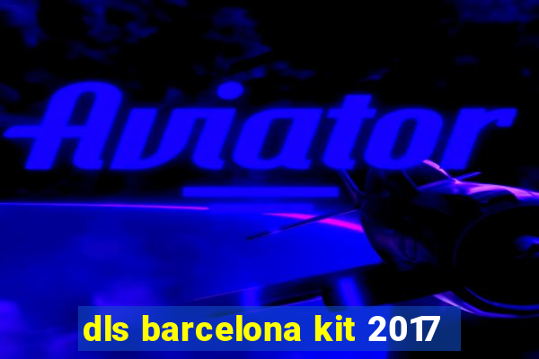 dls barcelona kit 2017
